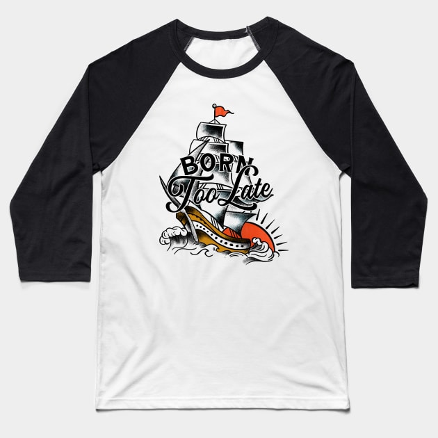 Born Too Late Vintage Nautical Art Baseball T-Shirt by The Whiskey Ginger